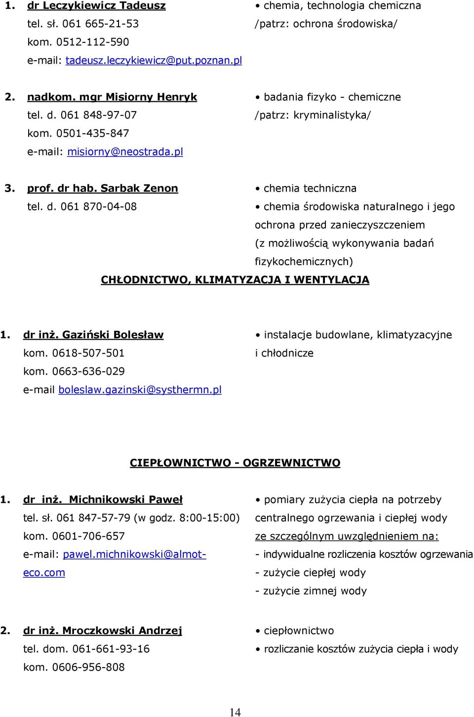 061 848-97-07 kom. 0501-435-847 e-mail: misiorny@neostrada.pl badania fizyko - chemiczne /patrz: kryminalistyka/ 3. prof. dr