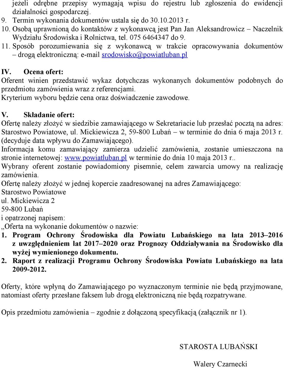 Sposób porozumiewania się z wykonawcą w trakcie opracowywania dokumentów drogą elektroniczną: e-mail srodowisko@powiatluban.pl IV.