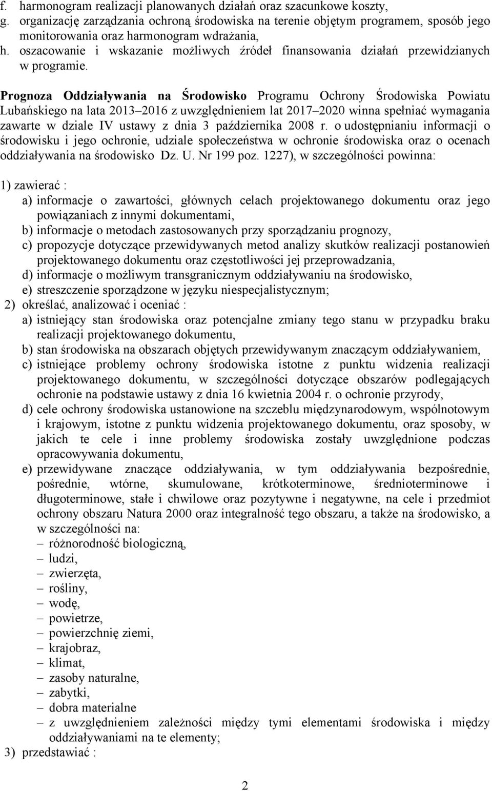 oszacowanie i wskazanie możliwych źródeł finansowania działań przewidzianych w programie.