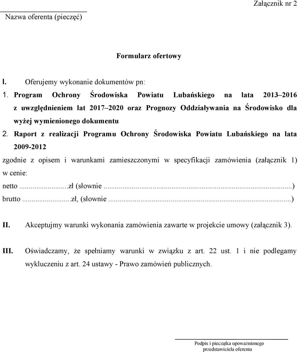 Raport z realizacji Programu Ochrony Środowiska Powiatu Lubańskiego na lata 2009-2012 zgodnie z opisem i warunkami zamieszczonymi w specyfikacji zamówienia (załącznik 1) w cenie: netto...zł (słownie.