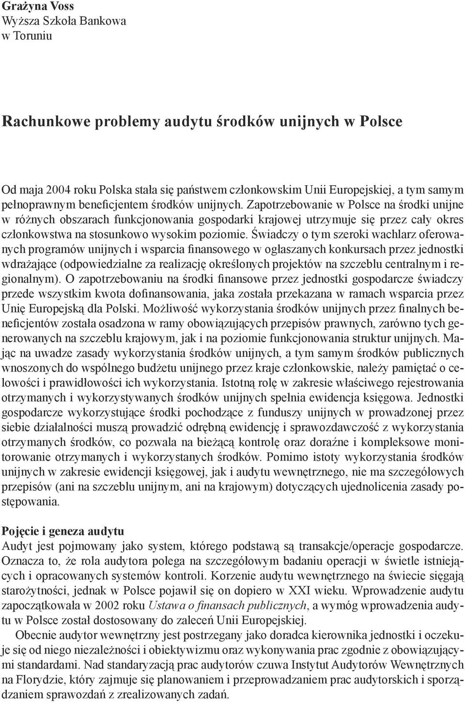 Zapotrzebowanie w Polsce na środki unijne w różnych obszarach funkcjonowania gospodarki krajowej utrzymuje się przez cały okres członkowstwa na stosunkowo wysokim poziomie.