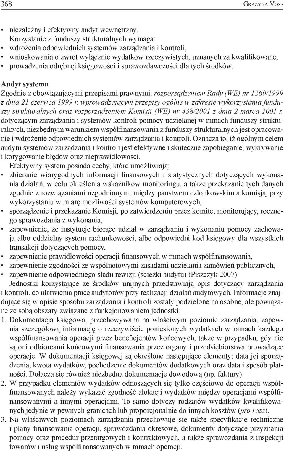 odrębnej księgowości i sprawozdawczości dla tych środków. Audyt systemu Zgodnie z obowiązującymi przepisami prawnymi: rozporządzeniem Rady (WE) nr 1260/1999 z dnia 21 czerwca 1999 r.