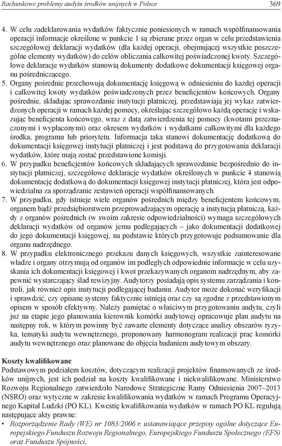 wydatków (dla każdej operacji, obejmującej wszystkie poszczególne elementy wydatków) do celów obliczania całkowitej poświadczonej kwoty.