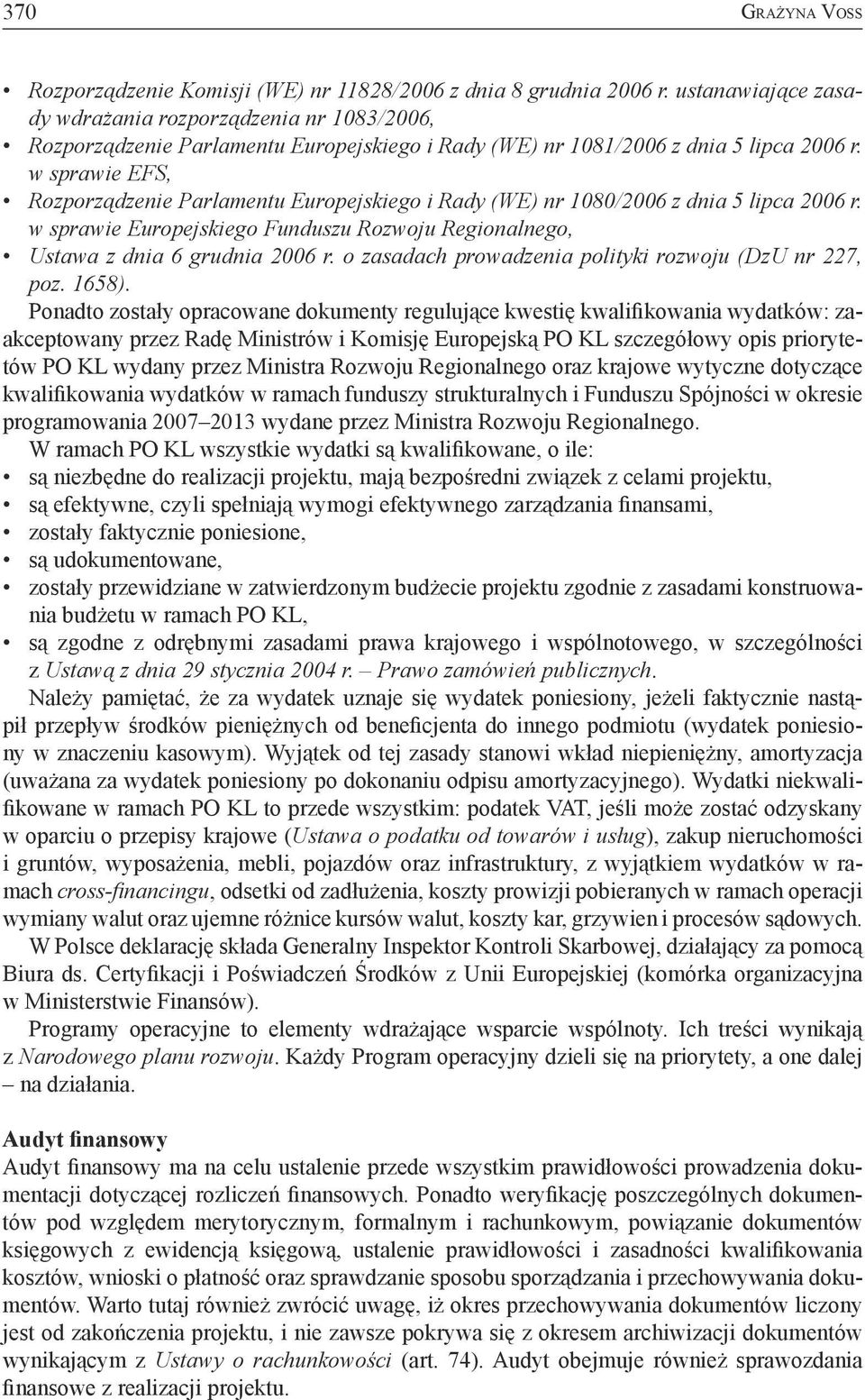 w sprawie EFS, Rozporządzenie Parlamentu Europejskiego i Rady (WE) nr 1080/2006 z dnia 5 lipca 2006 r. w sprawie Europejskiego Funduszu Rozwoju Regionalnego, Ustawa z dnia 6 grudnia 2006 r.