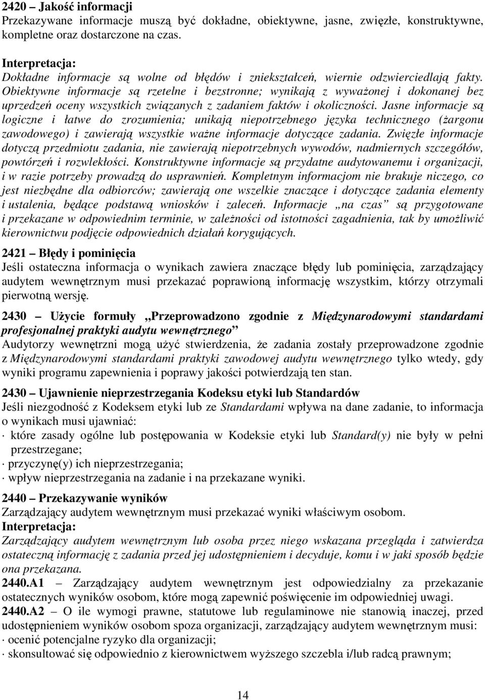 Obiektywne informacje są rzetelne i bezstronne; wynikają z wywaŝonej i dokonanej bez uprzedzeń oceny wszystkich związanych z zadaniem faktów i okoliczności.