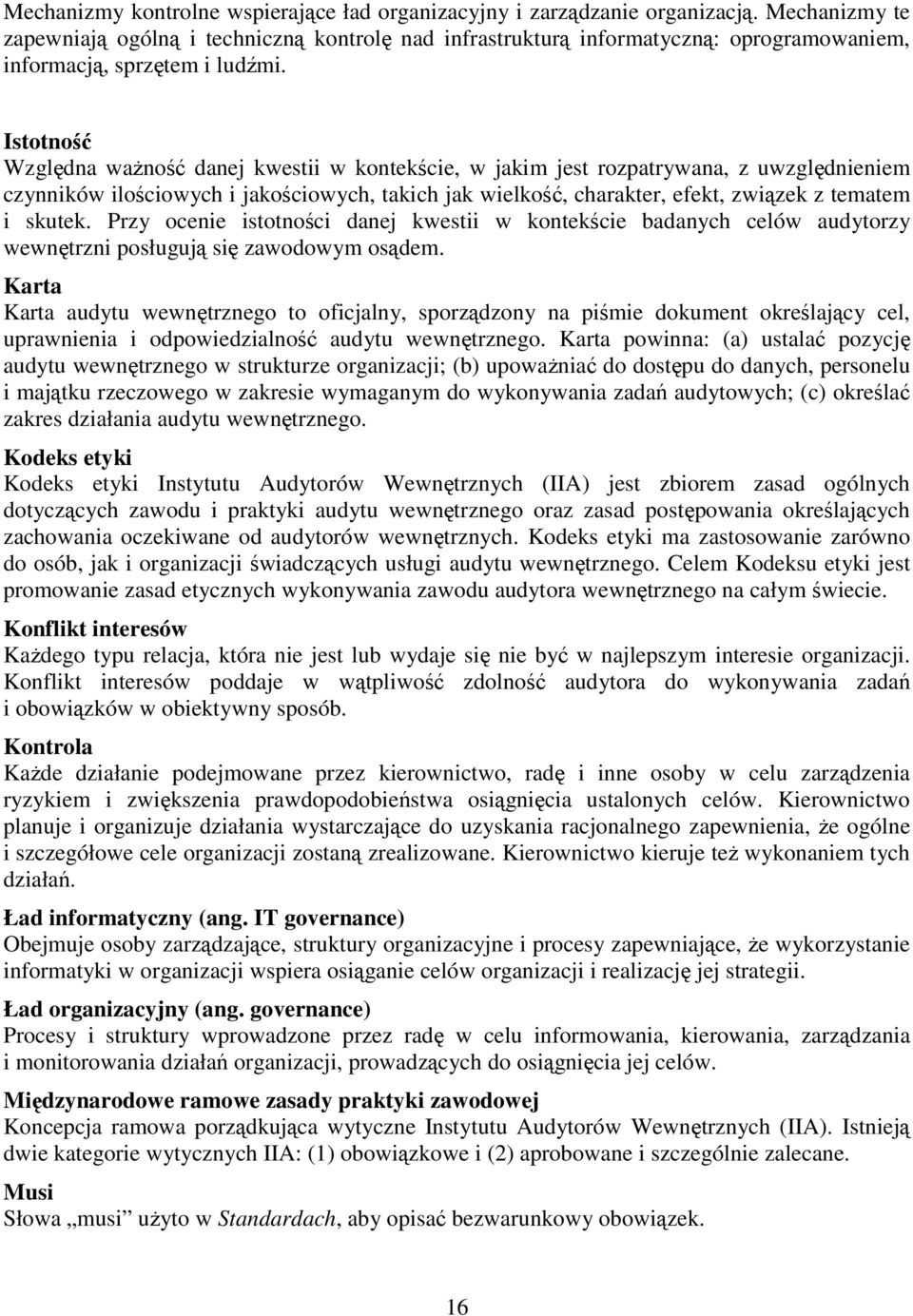 Istotność Względna waŝność danej kwestii w kontekście, w jakim jest rozpatrywana, z uwzględnieniem czynników ilościowych i jakościowych, takich jak wielkość, charakter, efekt, związek z tematem i