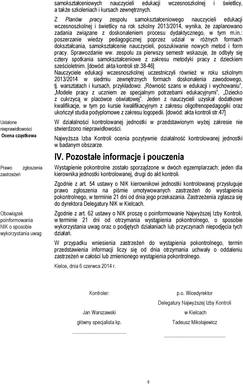 Z Planów pracy zespołu samokształceniowego nauczycieli edukacji wczesnoszkolnej i świetlicy na rok szkolny 2013/2014, wynika, że zaplanowano zadania związane z doskonaleniem procesu dydaktycznego, w