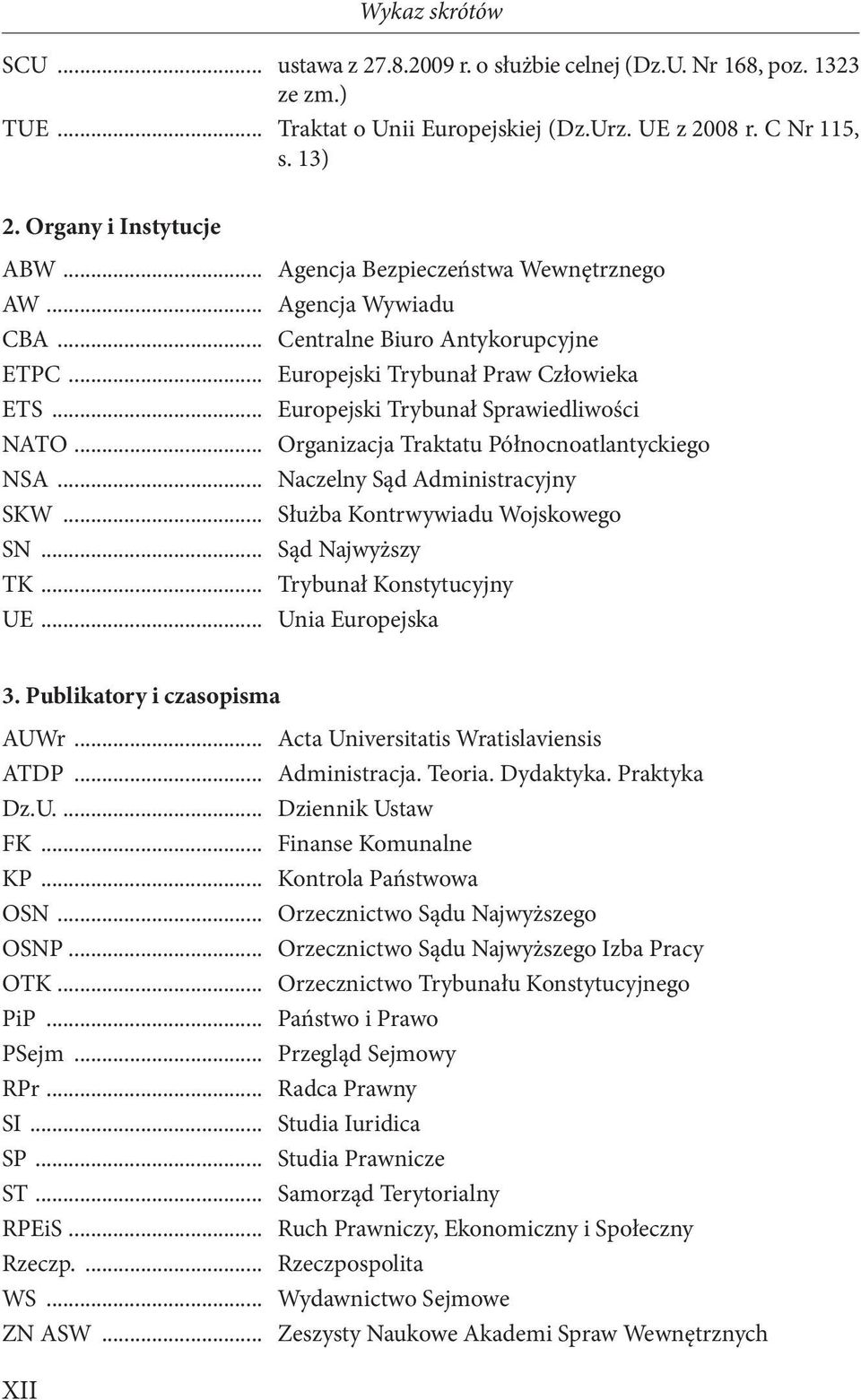 .. Organizacja Traktatu Północnoatlantyckiego NSA... Naczelny Sąd Administracyjny SKW... Służba Kontrwywiadu Wojskowego SN... Sąd Najwyższy TK... Trybunał Konstytucyjny UE... Unia Europejska 3.