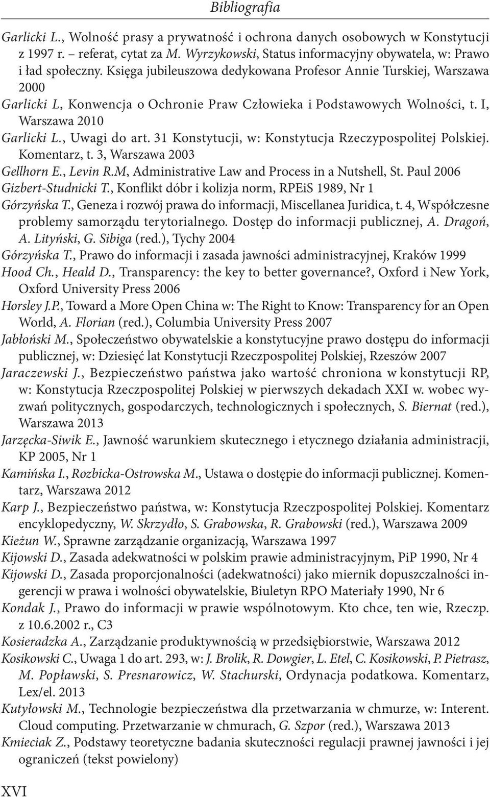 31 Konstytucji, w: Konstytucja Rzeczypospolitej Polskiej. Komentarz, t. 3, Warszawa 2003 Gellhorn E., Levin R.M, Administrative Law and Process in a Nutshell, St. Paul 2006 Gizbert-Studnicki T.