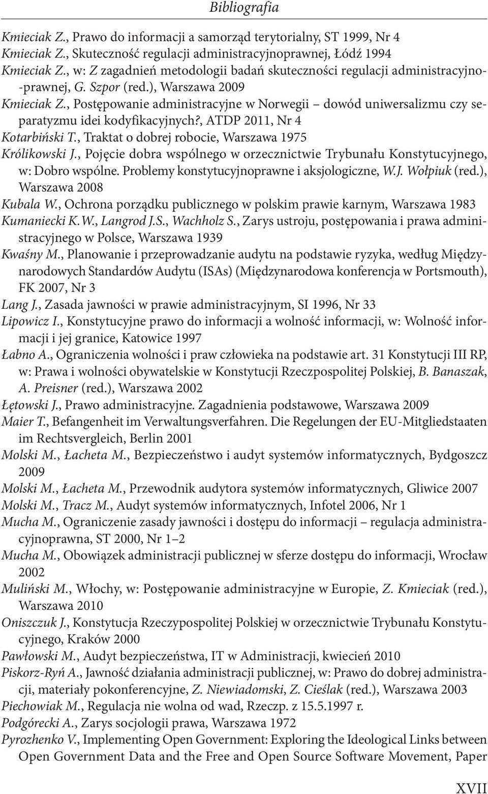 , Postępowanie administracyjne w Norwegii dowód uniwersalizmu czy separatyzmu idei kodyfikacyjnych?, ATDP 2011, Nr 4 Kotarbiński T., Traktat o dobrej robocie, Warszawa 1975 Królikowski J.