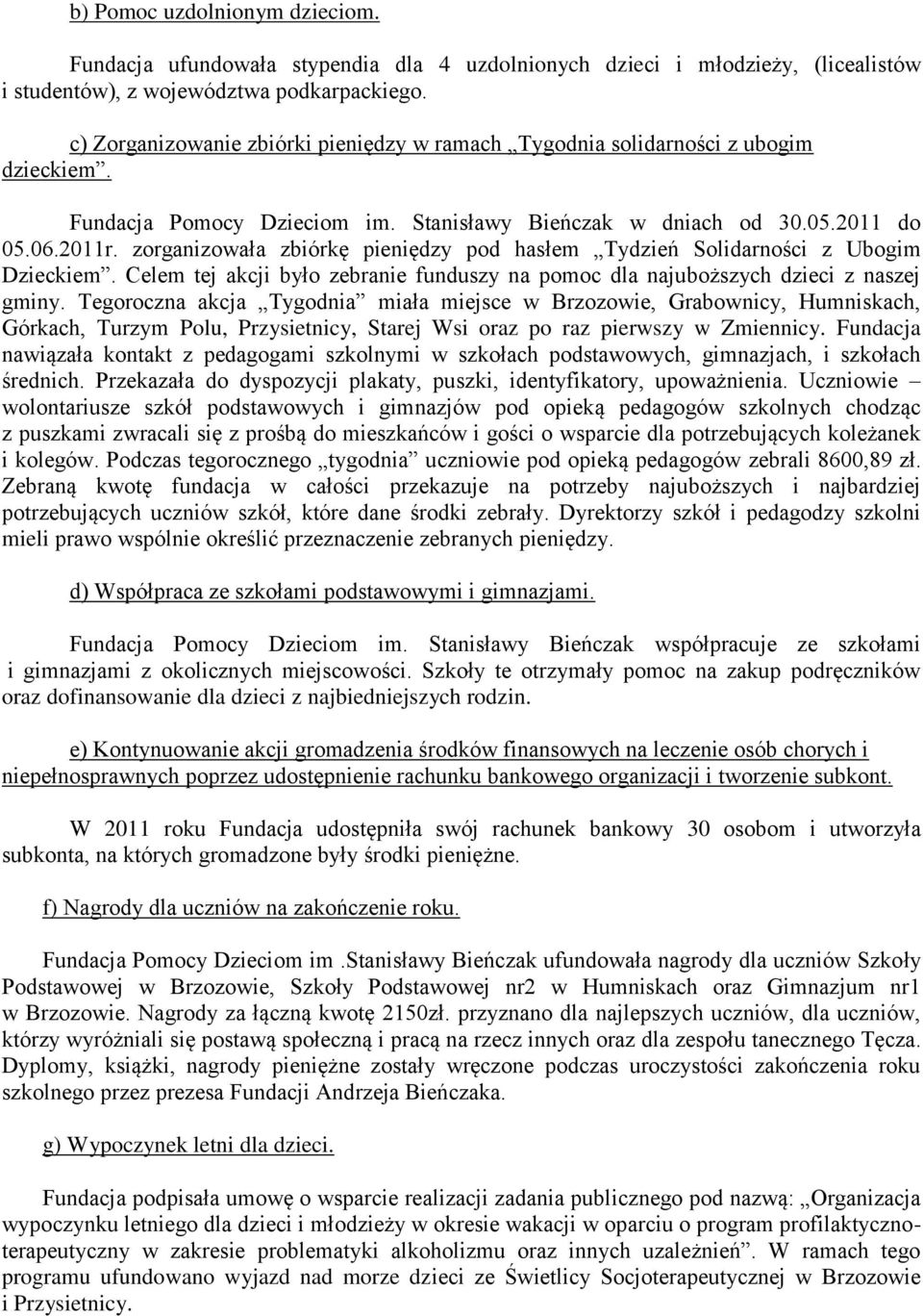 zorganizowała zbiórkę pieniędzy pod hasłem Tydzień Solidarności z Ubogim Dzieckiem. Celem tej akcji było zebranie funduszy na pomoc dla najuboższych dzieci z naszej gminy.