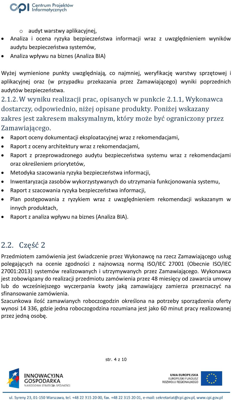 1.2. W wyniku realizacji prac, opisanych w punkcie 2.1.1, Wykonawca dostarczy, odpowiednio, niżej opisane produkty.