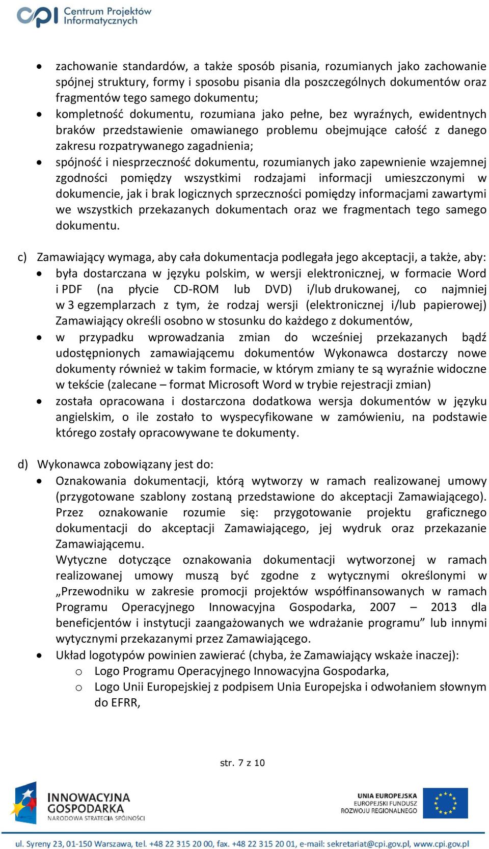 dokumentu, rozumianych jako zapewnienie wzajemnej zgodności pomiędzy wszystkimi rodzajami informacji umieszczonymi w dokumencie, jak i brak logicznych sprzeczności pomiędzy informacjami zawartymi we