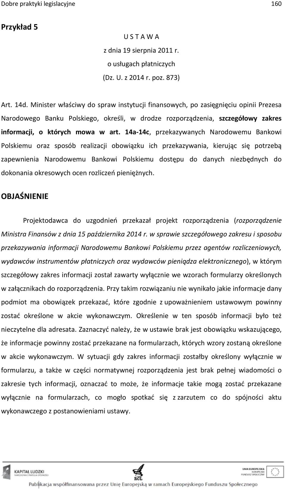 14a-14c, przekazywanych Narodowemu Bankowi Polskiemu oraz sposób realizacji obowiązku ich przekazywania, kierując się potrzebą zapewnienia Narodowemu Bankowi Polskiemu dostępu do danych niezbędnych