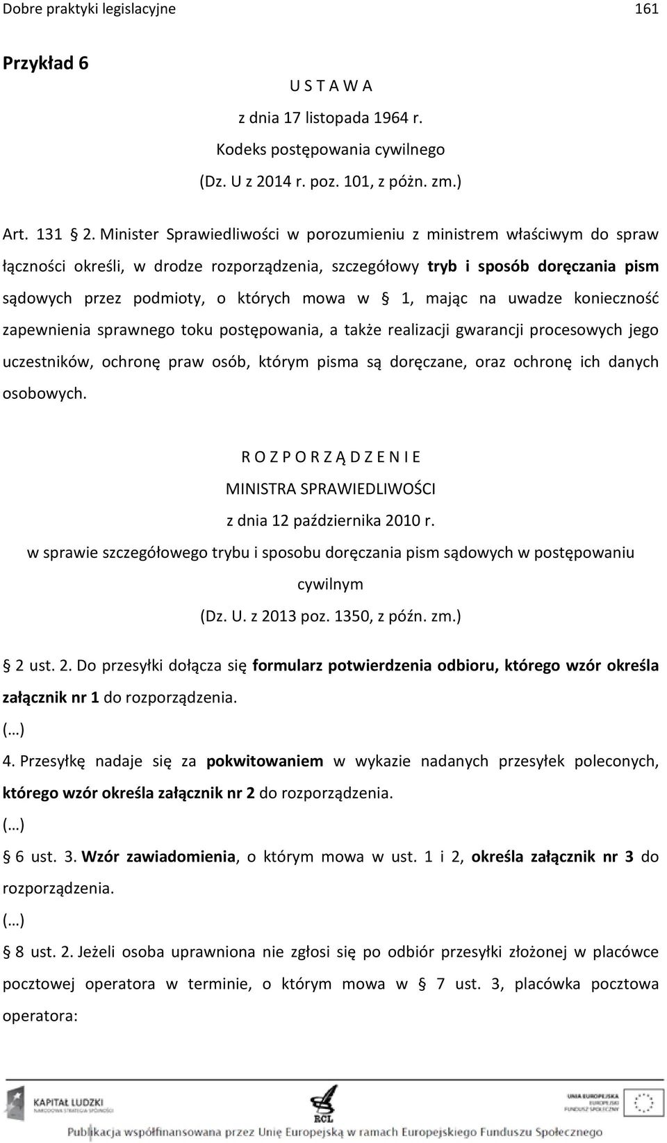 1, mając na uwadze konieczność zapewnienia sprawnego toku postępowania, a także realizacji gwarancji procesowych jego uczestników, ochronę praw osób, którym pisma są doręczane, oraz ochronę ich