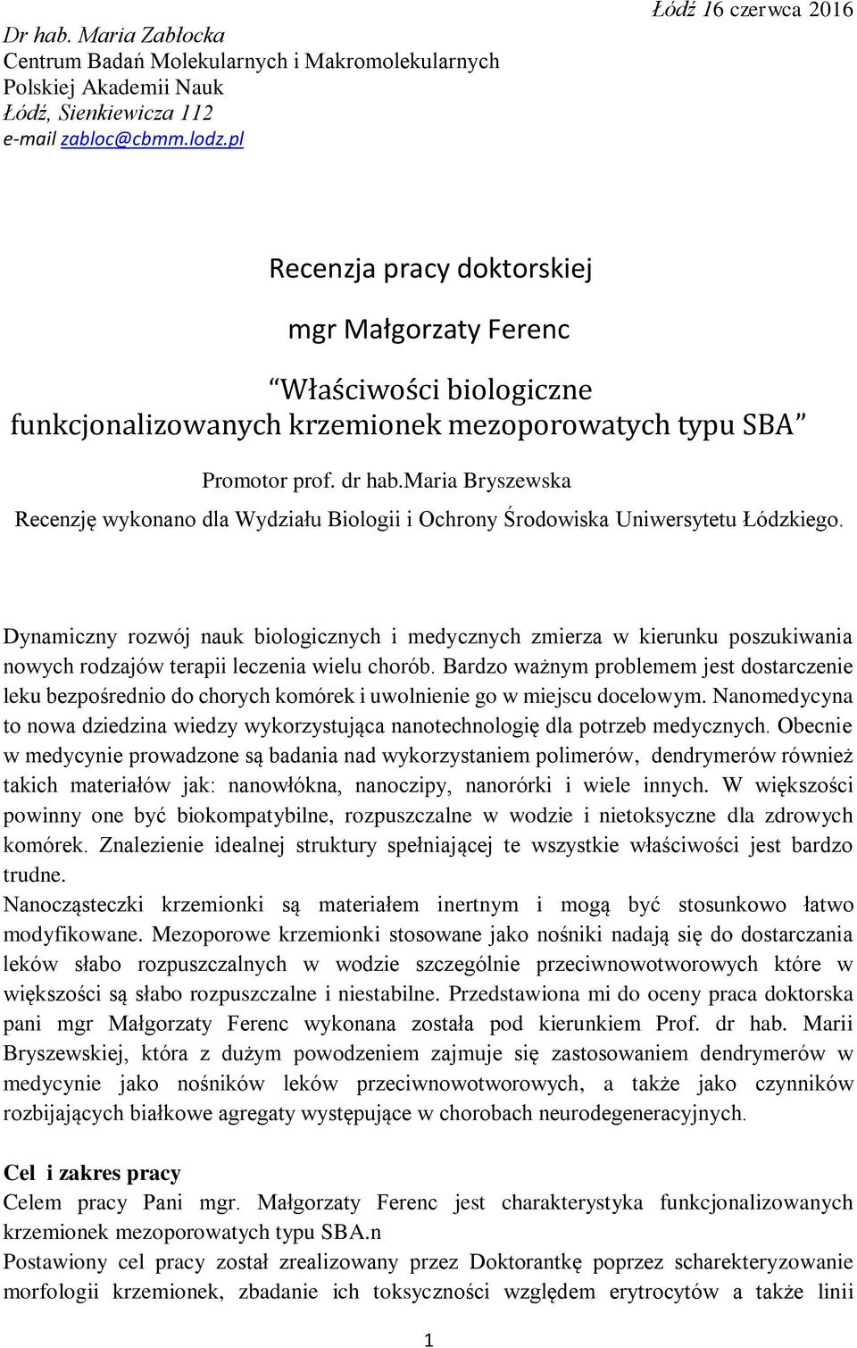 maria Bryszewska Recenzję wykonano dla Wydziału Biologii i Ochrony Środowiska Uniwersytetu Łódzkiego.