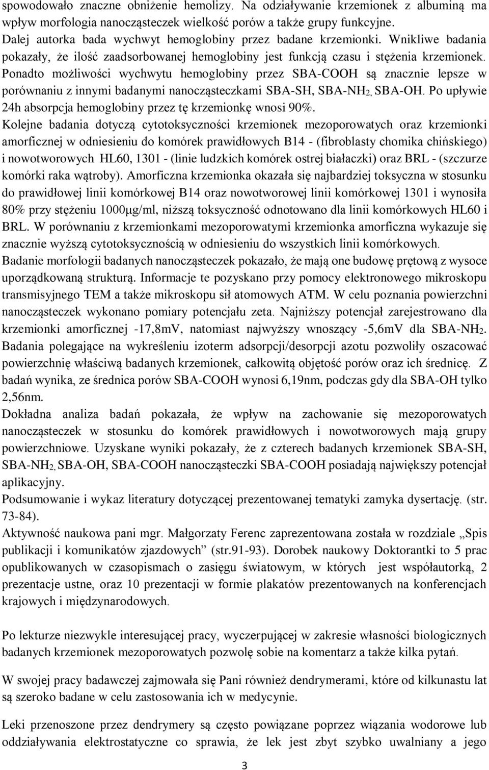 Ponadto możliwości wychwytu hemoglobiny przez SBA-COOH są znacznie lepsze w porównaniu z innymi badanymi nanocząsteczkami SBA-SH, SBA-NH2, SBA-OH.