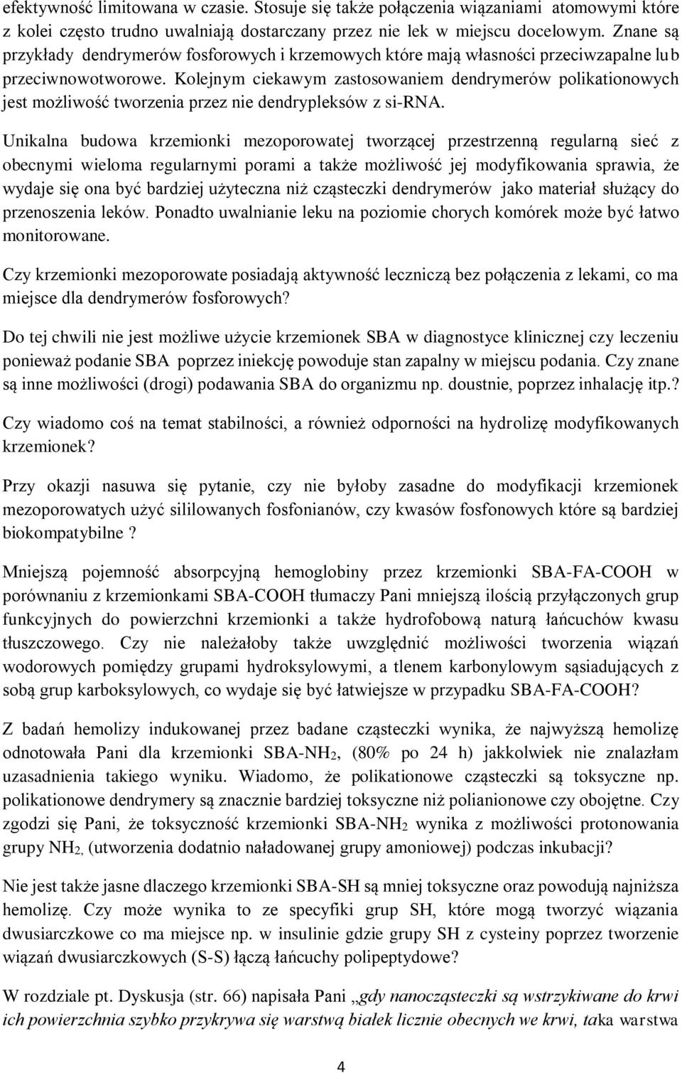 Kolejnym ciekawym zastosowaniem dendrymerów polikationowych jest możliwość tworzenia przez nie dendrypleksów z si-rna.