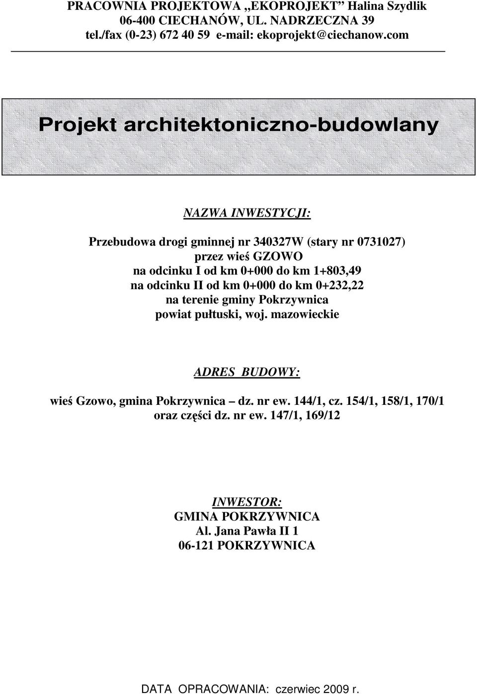 km 1+803,49 na odcinku II od km 0+000 do km 0+232,22 na terenie gminy Pokrzywnica powiat pułtuski, woj.