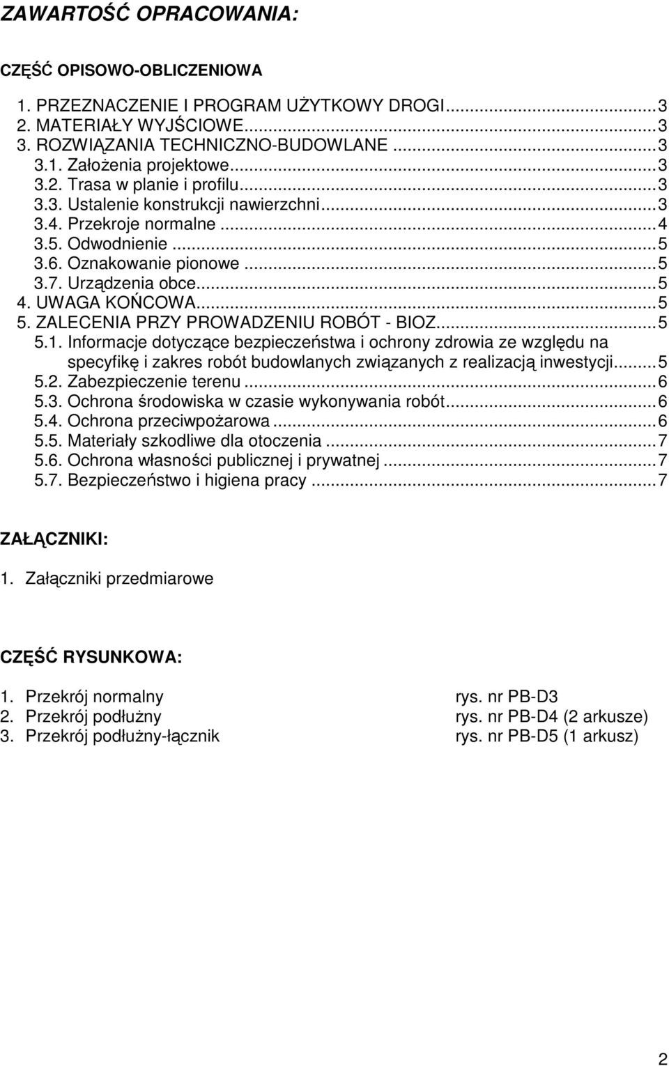 ZALECENIA PRZY PROWADZENIU ROBÓT - BIOZ...5 5.1. Informacje dotyczące bezpieczeństwa i ochrony zdrowia ze względu na specyfikę i zakres robót budowlanych związanych z realizacją inwestycji...5 5.2.