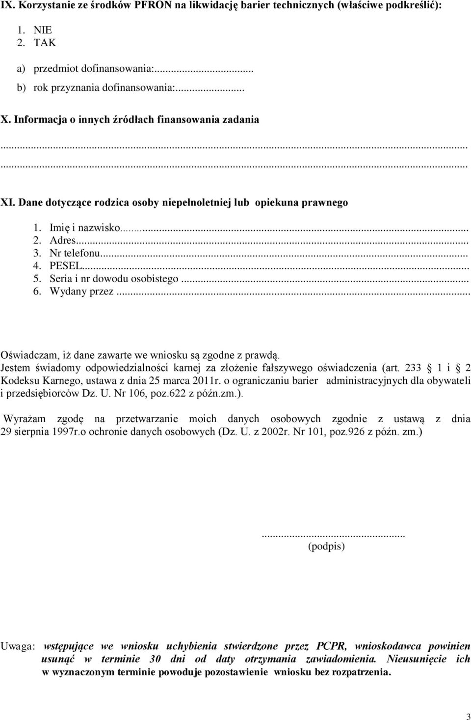 Seria i nr dowodu osobistego... 6. Wydany przez... Oświadczam, iż dane zawarte we wniosku są zgodne z prawdą. Jestem świadomy odpowiedzialności karnej za złożenie fałszywego oświadczenia (art.