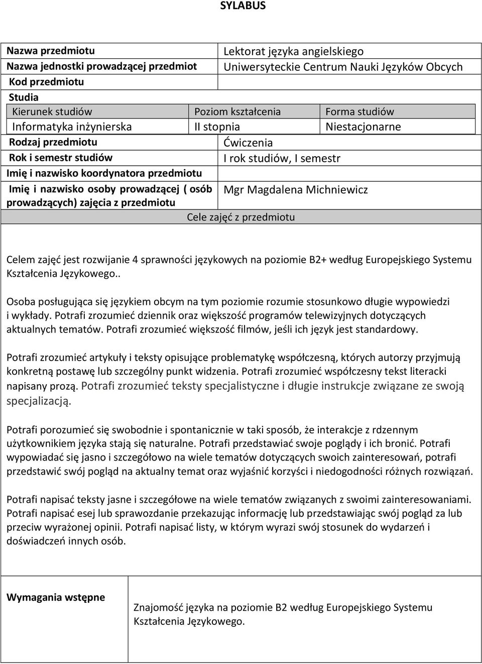 prowadzącej ( osób Mgr Magdalena Michniewicz prowadzących) zajęcia z przedmiotu Cele zajęć z przedmiotu Celem zajęć jest rozwijanie sprawności językowych na poziomie B2+ według Europejskiego Systemu