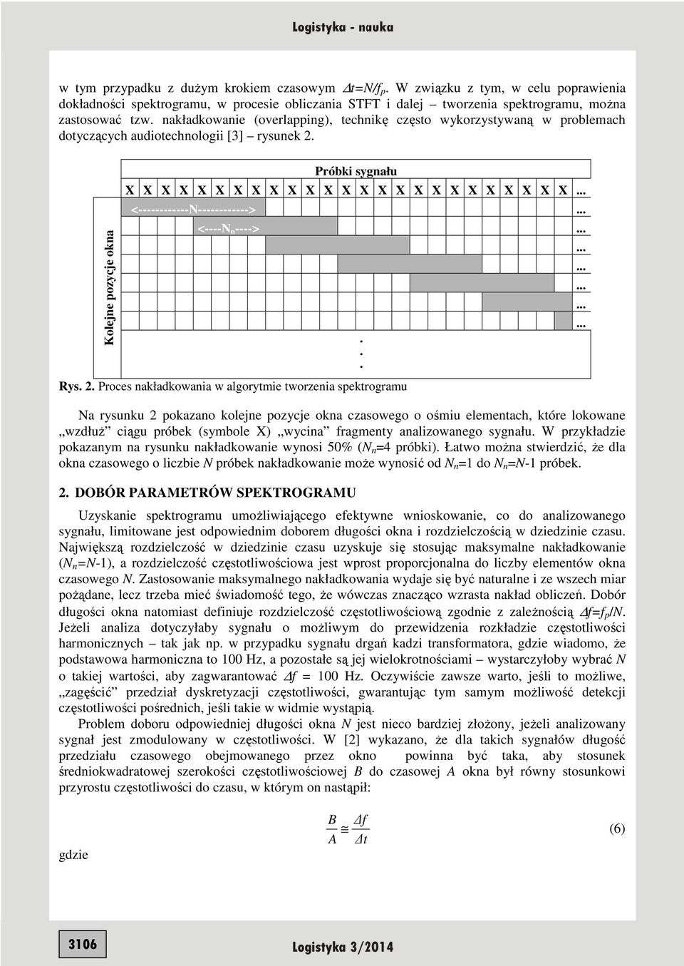 Kolejne pozycje okna Próbki sygnału X X X X X X X X X X X X X X X X X X X X X X X X X <------------N------------> <----N n ---->... Rys.