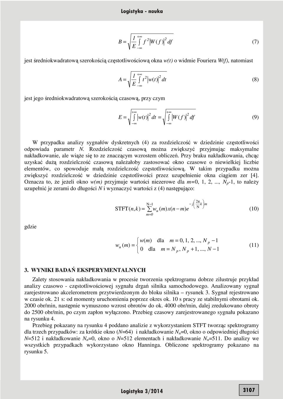 Rozdzielczość czasową moŝna zwiększyć przyjmując maksymalne nakładkowanie, ale wiąŝe się to ze znaczącym wzrostem obliczeń.