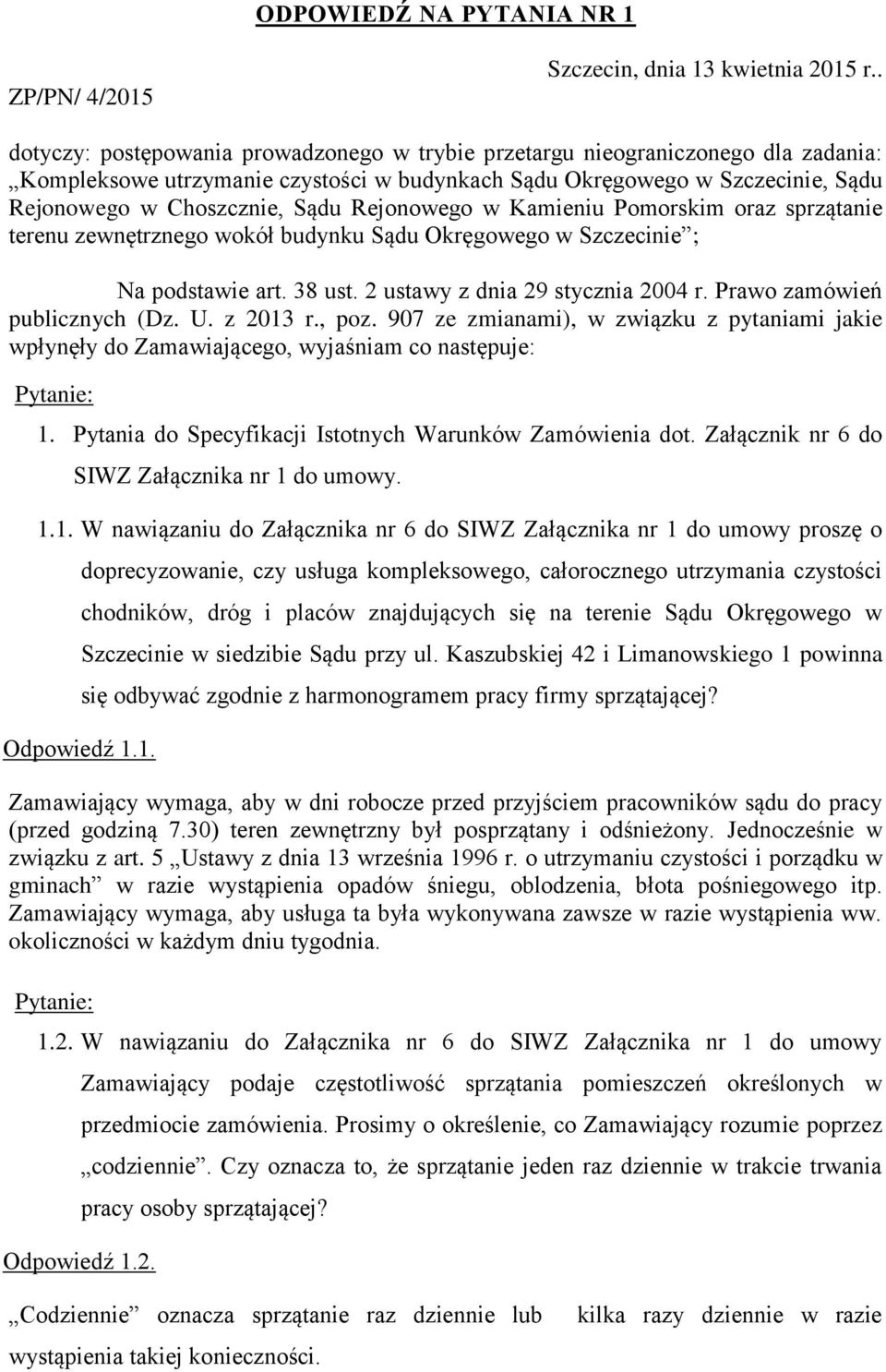 Rejonowego w Kamieniu Pomorskim oraz sprzątanie terenu zewnętrznego wokół budynku Sądu Okręgowego w Szczecinie ; Na podstawie art. 38 ust. 2 ustawy z dnia 29 stycznia 2004 r.