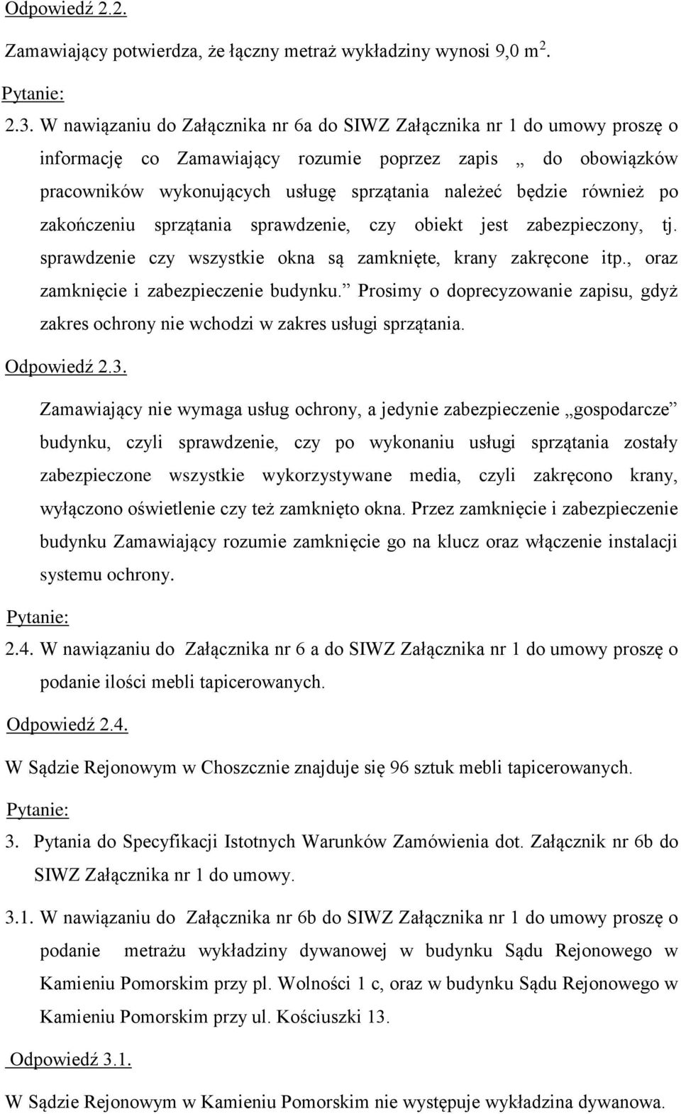 również po zakończeniu sprzątania sprawdzenie, czy obiekt jest zabezpieczony, tj. sprawdzenie czy wszystkie okna są zamknięte, krany zakręcone itp., oraz zamknięcie i zabezpieczenie budynku.