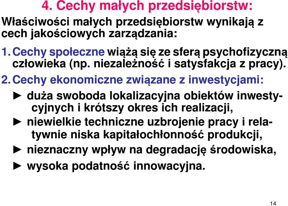 Cechy ekonomiczne związane z inwestycjami: duża swoboda lokalizacyjna obiektów inwesty- cyjnych i krótszy okres ich realizacji,