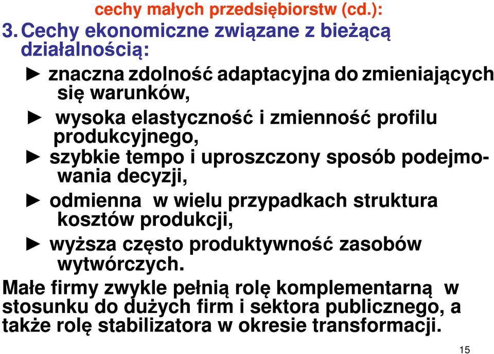 elastyczność i zmienność profilu produkcyjnego, szybkie tempo i uproszczony sposób podejmo- wania decyzji, odmienna w wielu