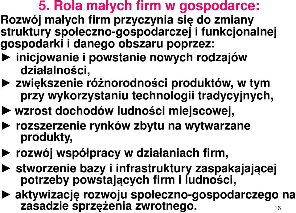 tradycyjnych, wzrost dochodów ludności miejscowej, rozszerzenie rynków zbytu na wytwarzane produkty, rozwój współpracy w działaniach firm, stworzenie