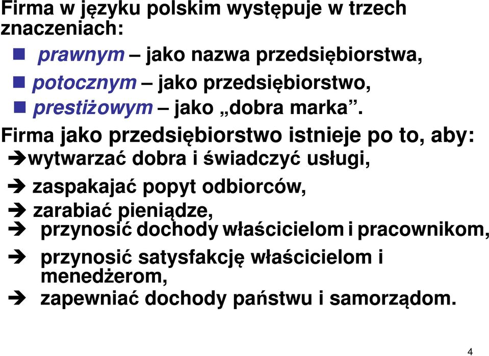 Firma wytwarzać dobra i świadczyć usługi, Firma jako przedsiębiorstwo istnieje po to, aby: zaspakajać popyt