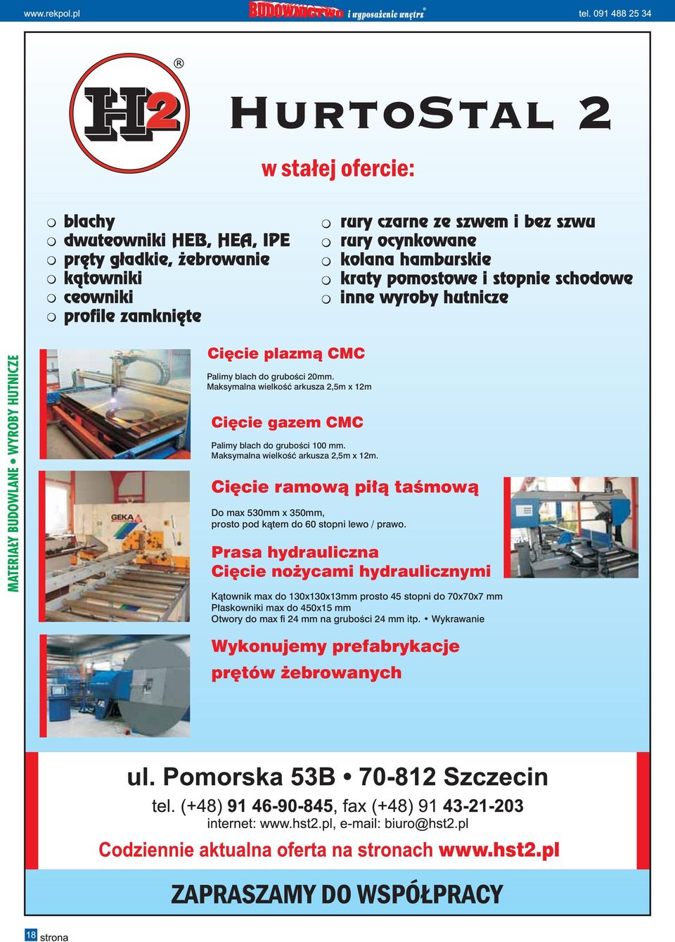 Cięcie ramową piłą taśmową Do max 530mm x 350mm, prosto pod kątem do 60 stopni lewo / prawo.