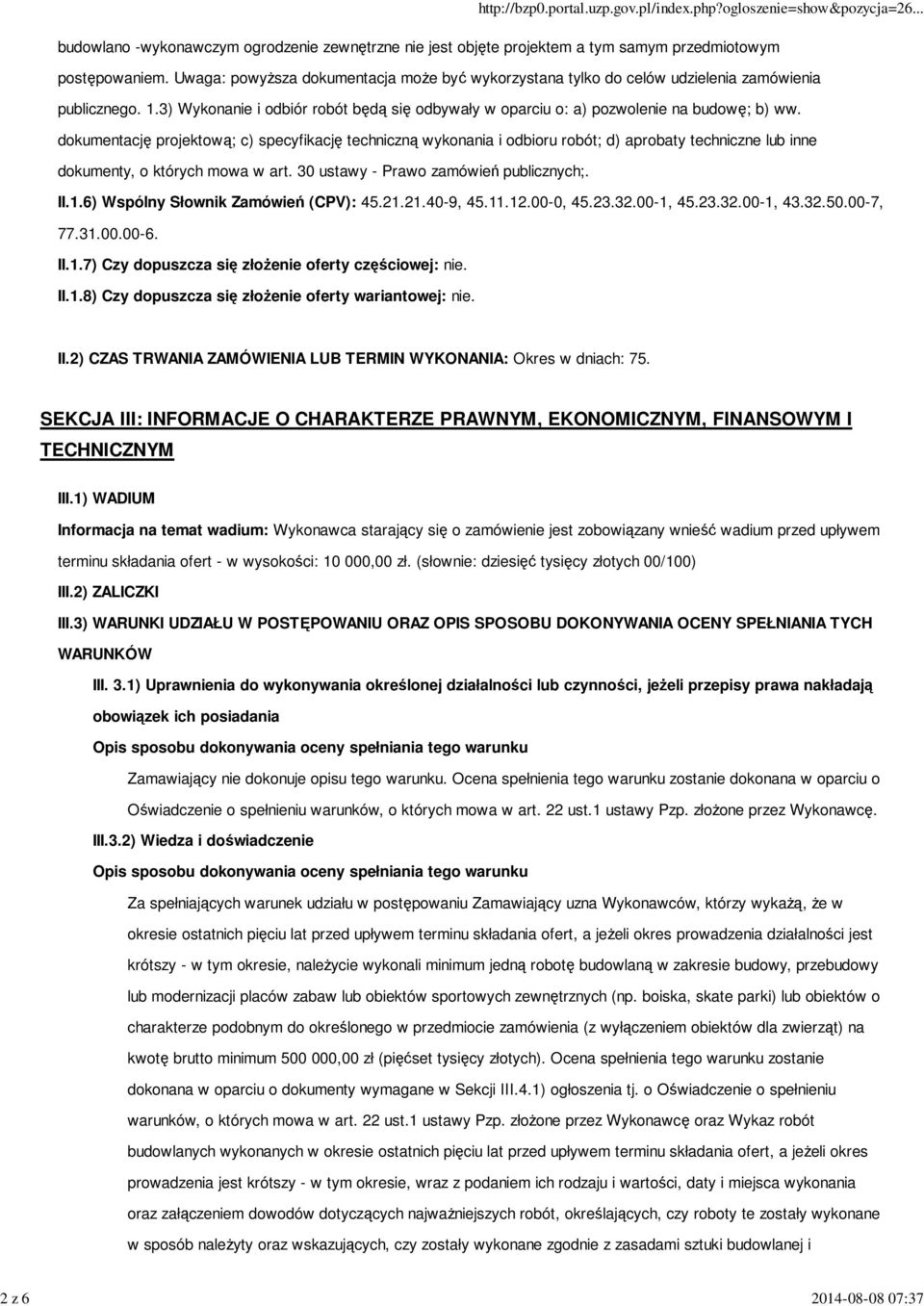 dokumentację projektową; c) specyfikację techniczną wykonania i odbioru robót; d) aprobaty techniczne lub inne dokumenty, o których mowa w art. 30 ustawy - Prawo zamówień publicznych;. II.1.