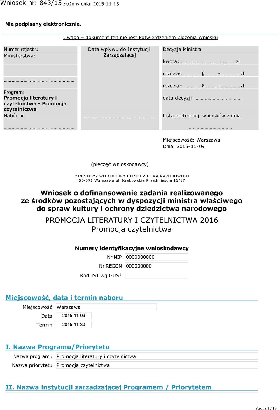 Zarządzającej Decyzja Ministra kwota: zł rozdział: zł rozdział: zł data decyzji: Lista preferencji wniosków z dnia: Miejscowość: Warszawa Dnia: 2015 11 09 (pieczęć wnioskodawcy) MINISTERSTWO KULTURY