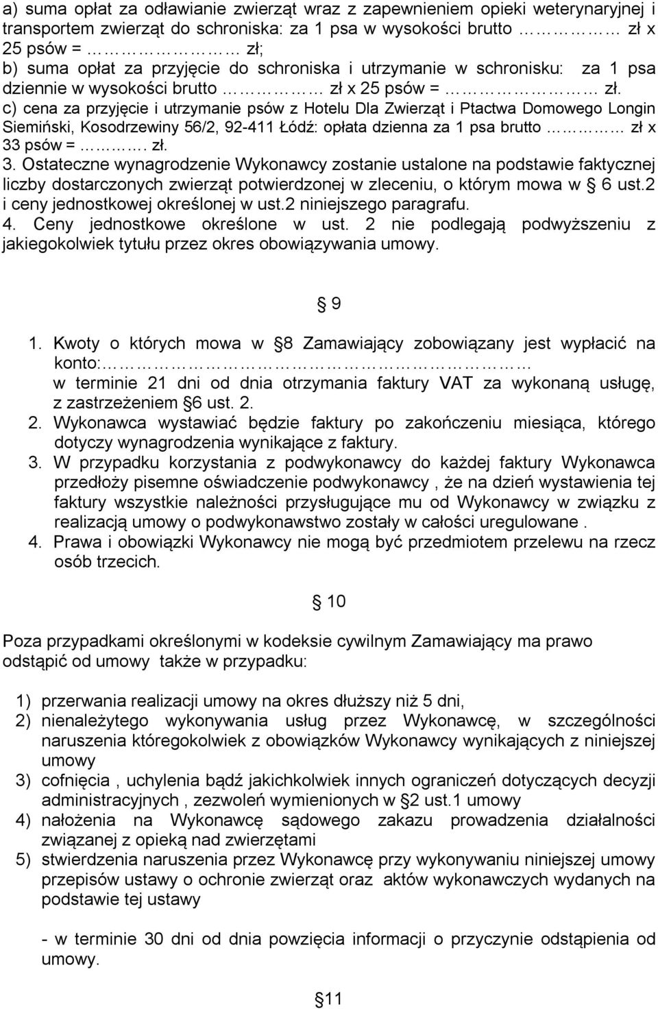 c) cena za przyjęcie i utrzymanie psów z Hotelu Dla Zwierząt i Ptactwa Domowego Longin Siemiński, Kosodrzewiny 56/2, 92-411 Łódź: opłata dzienna za 1 psa brutto zł x 33