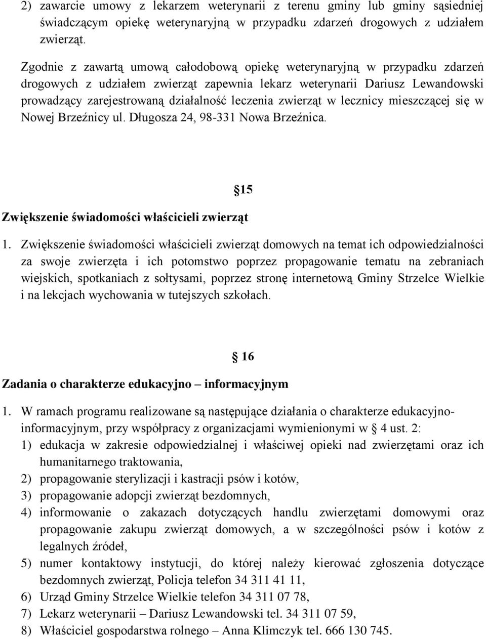 leczenia zwierząt w lecznicy mieszczącej się w Nowej Brzeźnicy ul. Długosza 24, 98-331 Nowa Brzeźnica. 15 Zwiększenie świadomości właścicieli zwierząt 1.