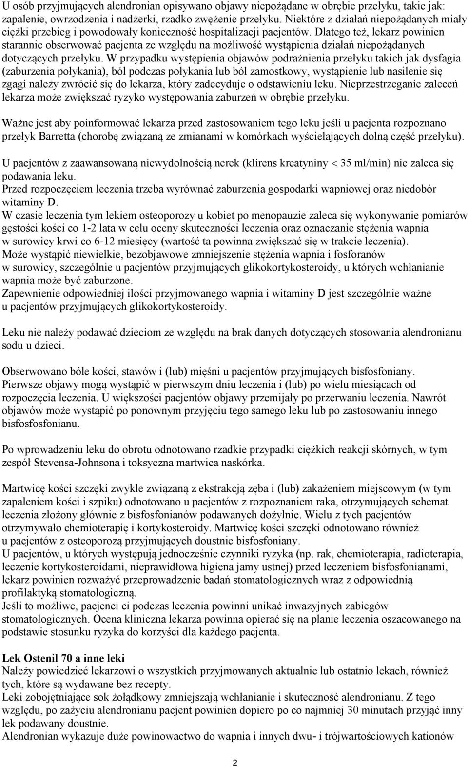 Dlatego też, lekarz powinien starannie obserwować pacjenta ze względu na możliwość wystąpienia działań niepożądanych dotyczących przełyku.