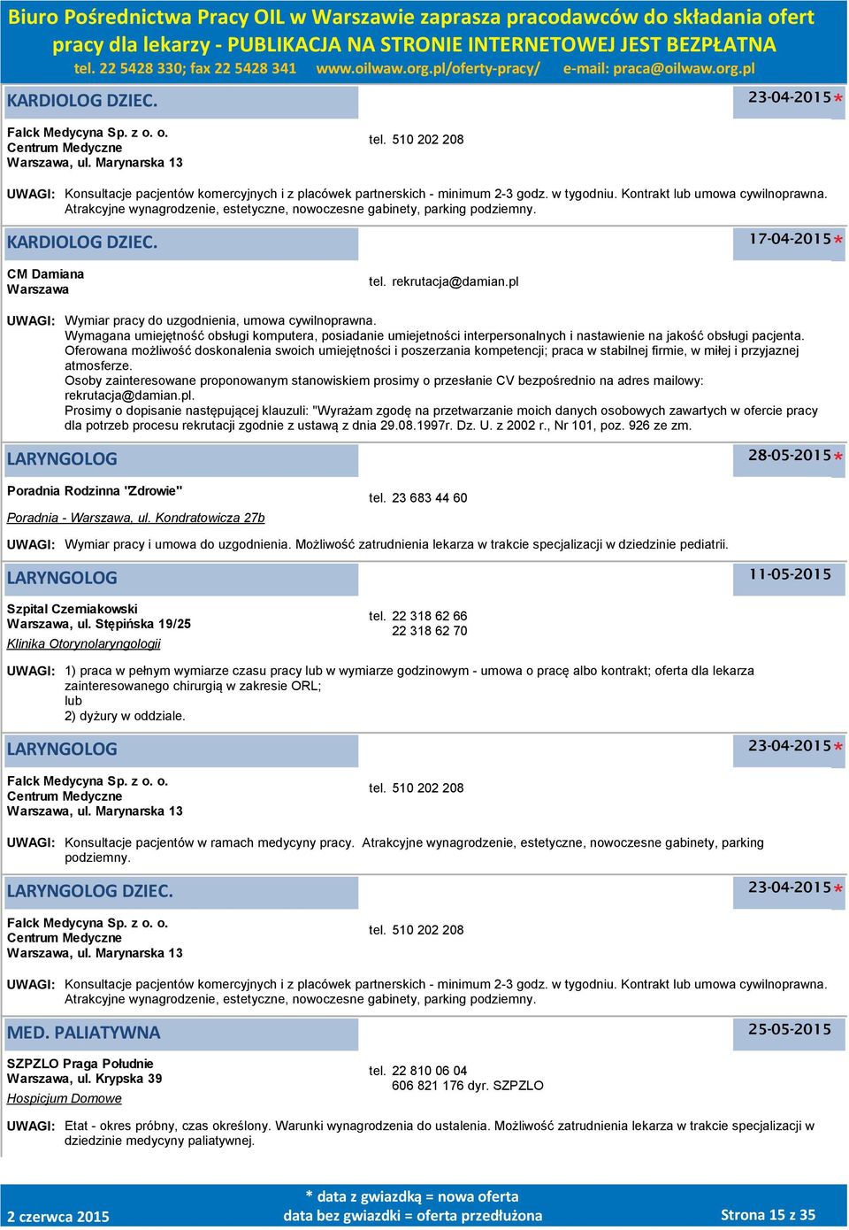 pl UWAGI: Wymiar pracy do uzgodnienia, umowa cywilnoprawna. Wymagana umiejętność obsługi komputera, posiadanie umiejetności interpersonalnych i nastawienie na jakość obsługi pacjenta.