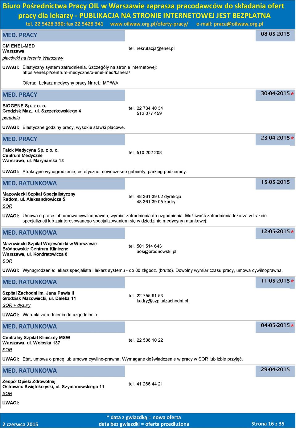 510 202 208 UWAGI: Atrakcyjne wynagrodzenie, estetyczne, nowoczesne gabinety, parking podziemny. MED. RATUNKOWA 15-05-2015 Mazowiecki Szpital Specjalistyczny Radom, ul. Aleksandrowicza 5 SOR tel.