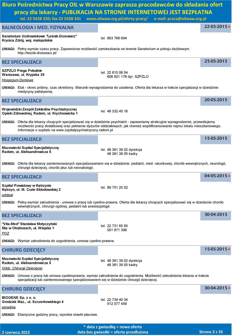 22 810 06 04 606 821 176 dyr. SZPZLO UWAGI: Etat - okres próbny, czas określony. Warunki wynagrodzenia do ustalenia. Oferta dla lekarza w trakcie specjalizacji w dziedzinie medycyny paliatywnej.