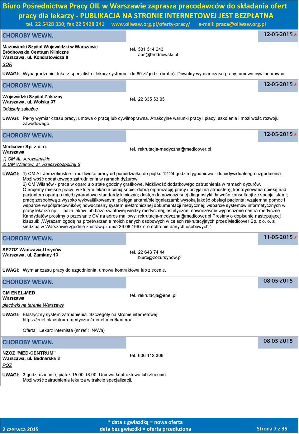 Wolska 37 Oddziały zakaźne tel. 22 335 53 05 UWAGI: Pełny wymiar czasu pracy, umowa o pracę lub cywilnoprawna. Atrakcyjne warunki pracy i płacy, szkolenia i możliwość rozwoju zawodowego.