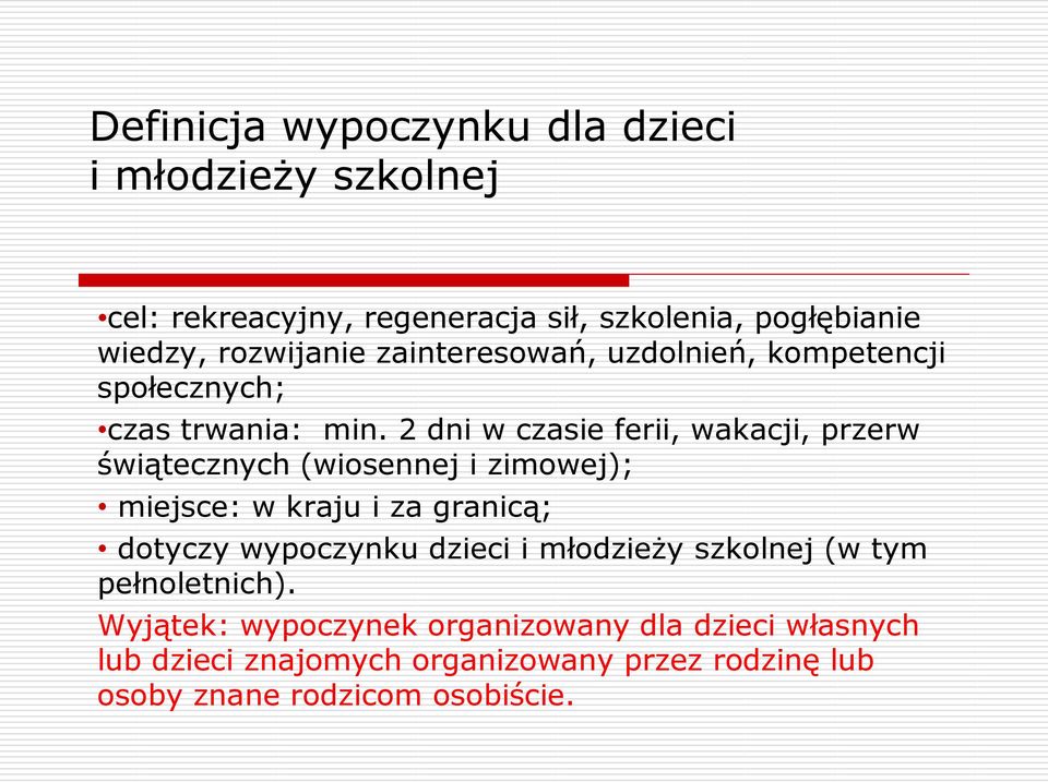 2 dni w czasie ferii, wakacji, przerw świątecznych (wiosennej i zimowej); miejsce: w kraju i za granicą; dotyczy wypoczynku