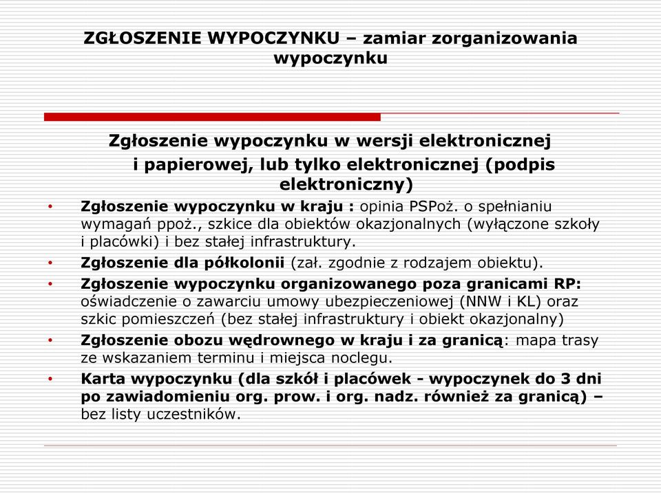 Zgłoszenie wypoczynku organizowanego poza granicami RP: oświadczenie o zawarciu umowy ubezpieczeniowej (NNW i KL) oraz szkic pomieszczeń (bez stałej infrastruktury i obiekt okazjonalny) Zgłoszenie