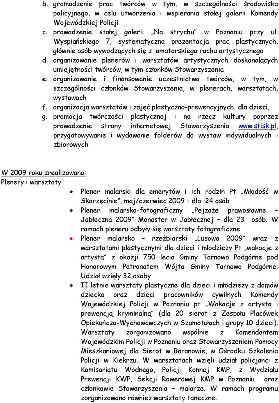 organizowanie plenerów i warsztatów artystycznych doskonalących umiejętności twórców, w tym członków Stowarzyszenia e.