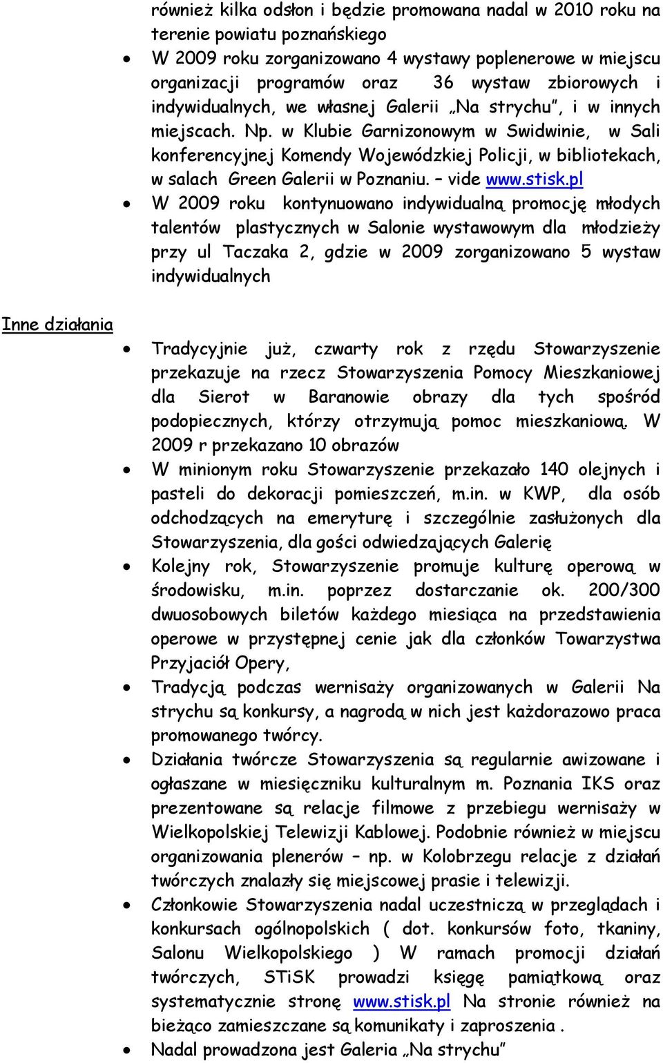 w Klubie Garnizonowym w Swidwinie, w Sali konferencyjnej Komendy Wojewódzkiej Policji, w bibliotekach, w salach Green Galerii w Poznaniu. vide www.stisk.