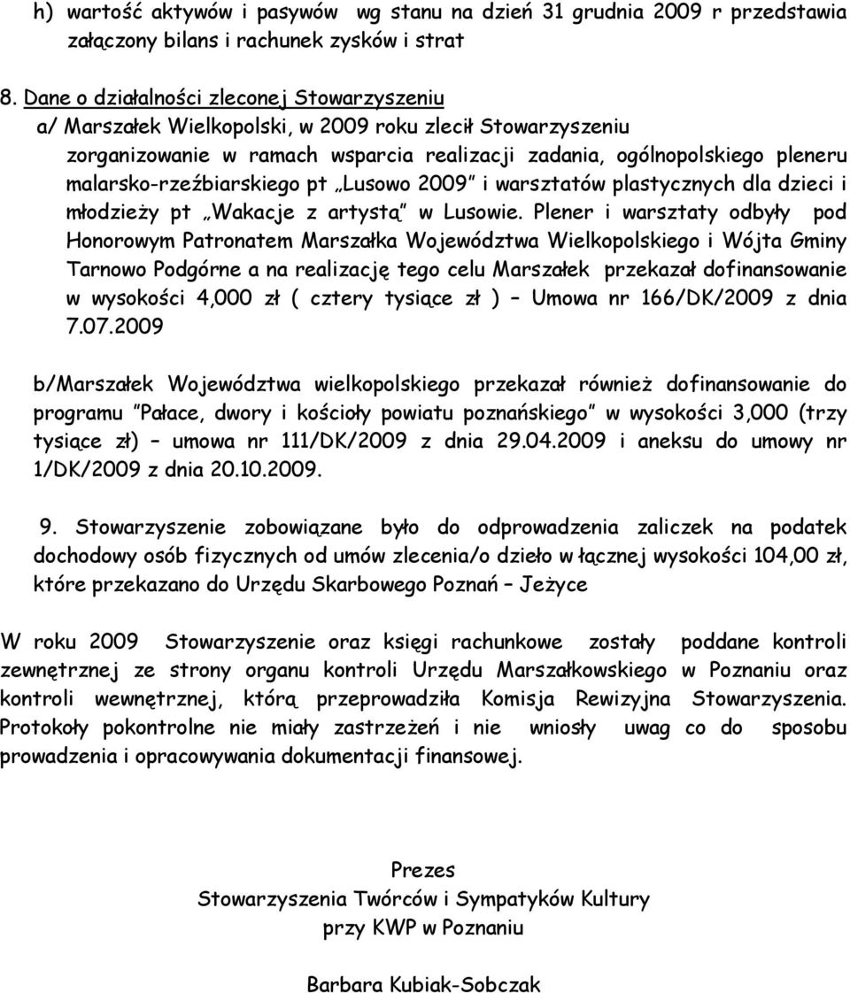 malarsko-rzeźbiarskiego pt Lusowo 2009 i warsztatów plastycznych dla dzieci i młodzieży pt Wakacje z artystą w Lusowie.