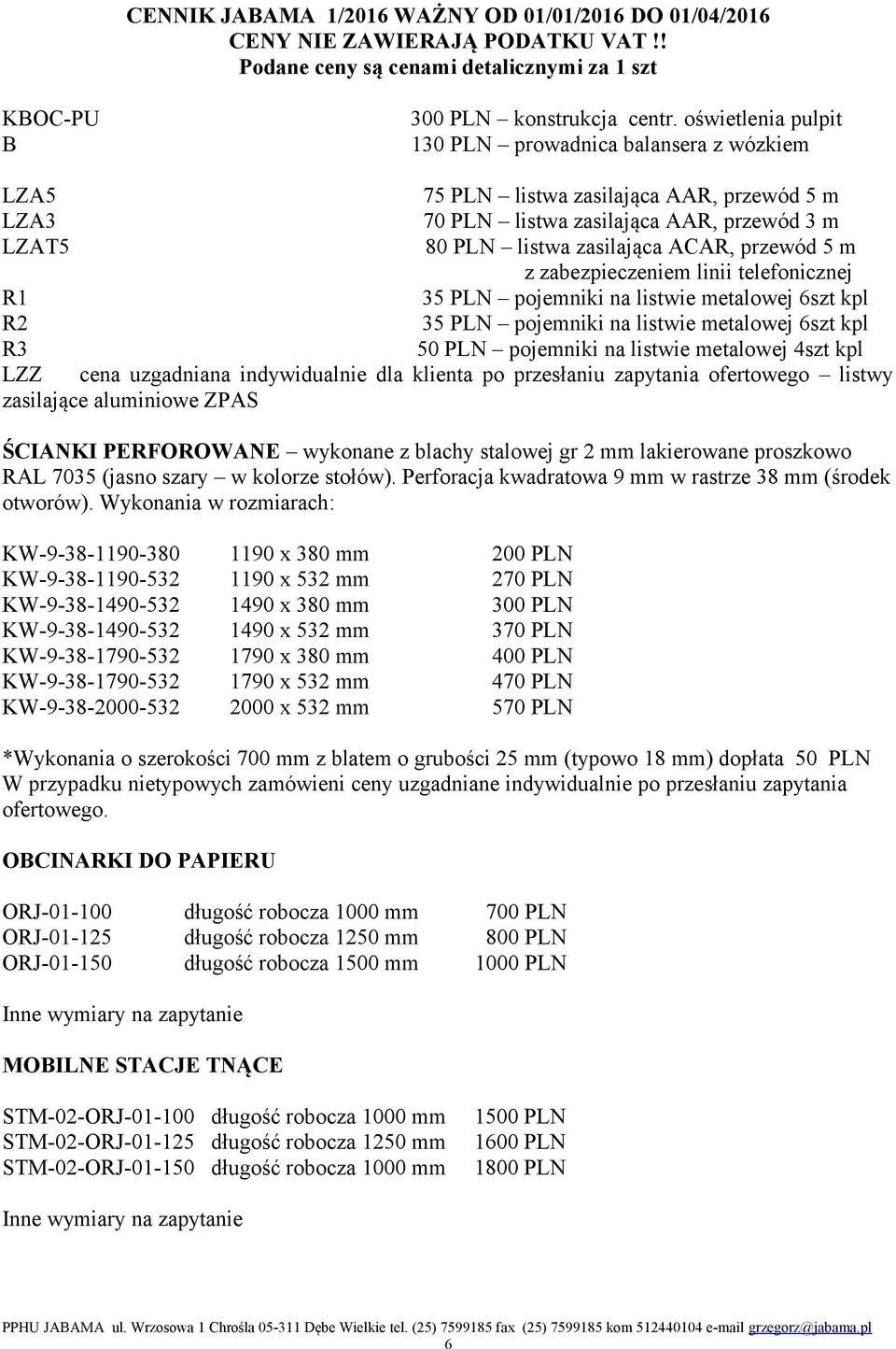 m z zabezpieczeniem linii telefonicznej R1 35 PLN pojemniki na listwie metalowej 6szt kpl R2 35 PLN pojemniki na listwie metalowej 6szt kpl R3 50 PLN pojemniki na listwie metalowej 4szt kpl LZZ cena